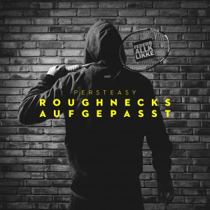 Steasy – Roughnecks aufgepasst EP